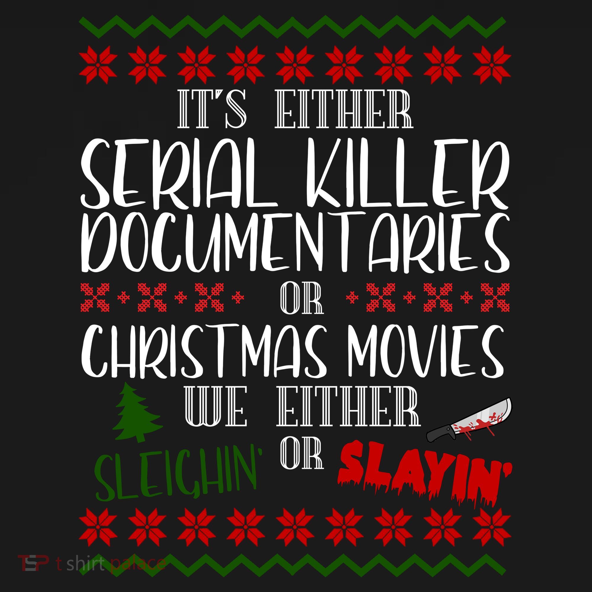 Serial Killer Document Christmas Movies Sleighin Or Slayin Ugly T-Shirt