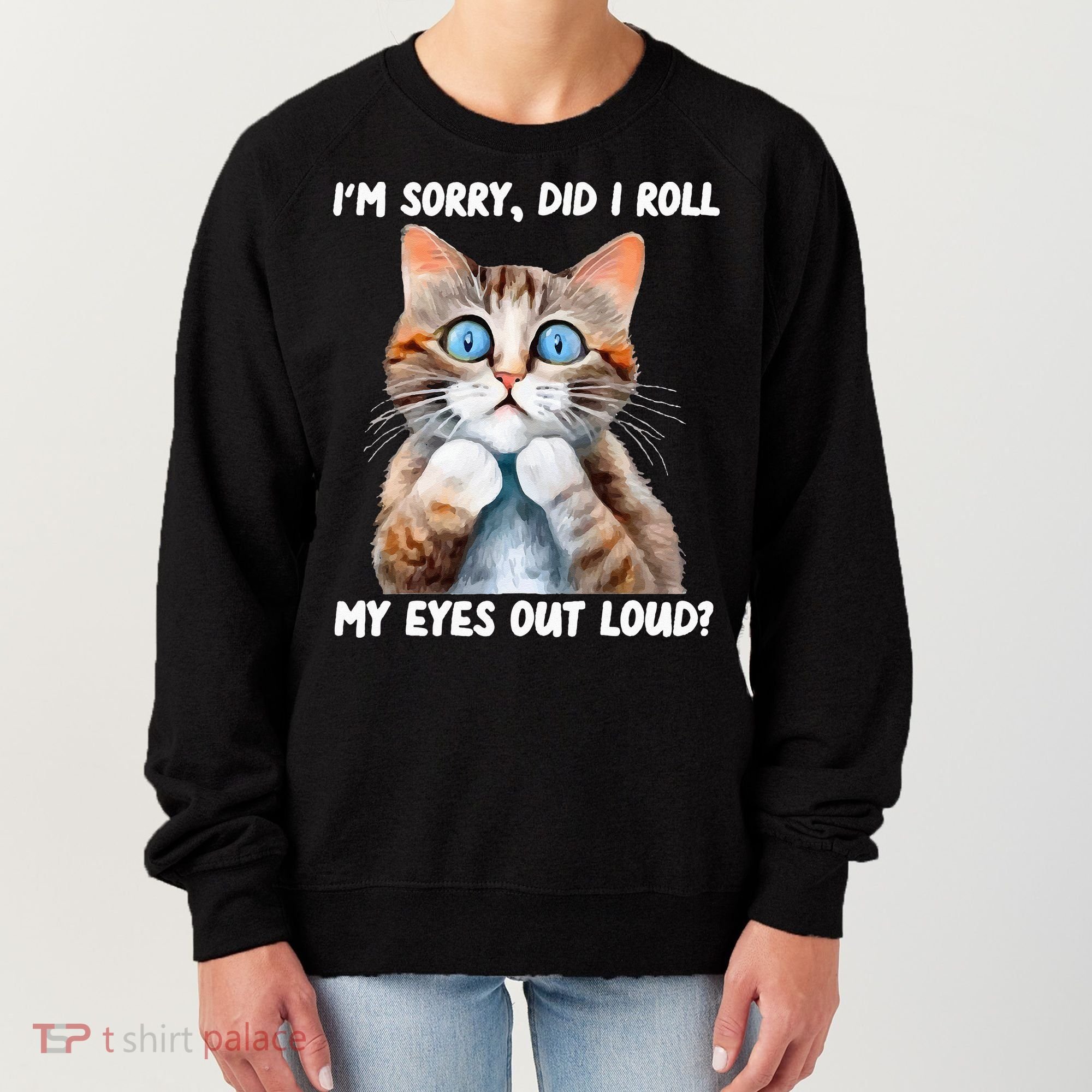Sarcastic Kitten Did I Roll My Eyes Out Loud Cat Lovers Women's Sweatshirt