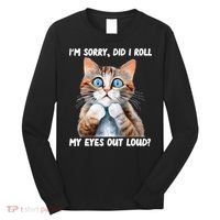 Sarcastic Kitten Did I Roll My Eyes Out Loud Cat Lovers Long Sleeve Shirt thumb 0