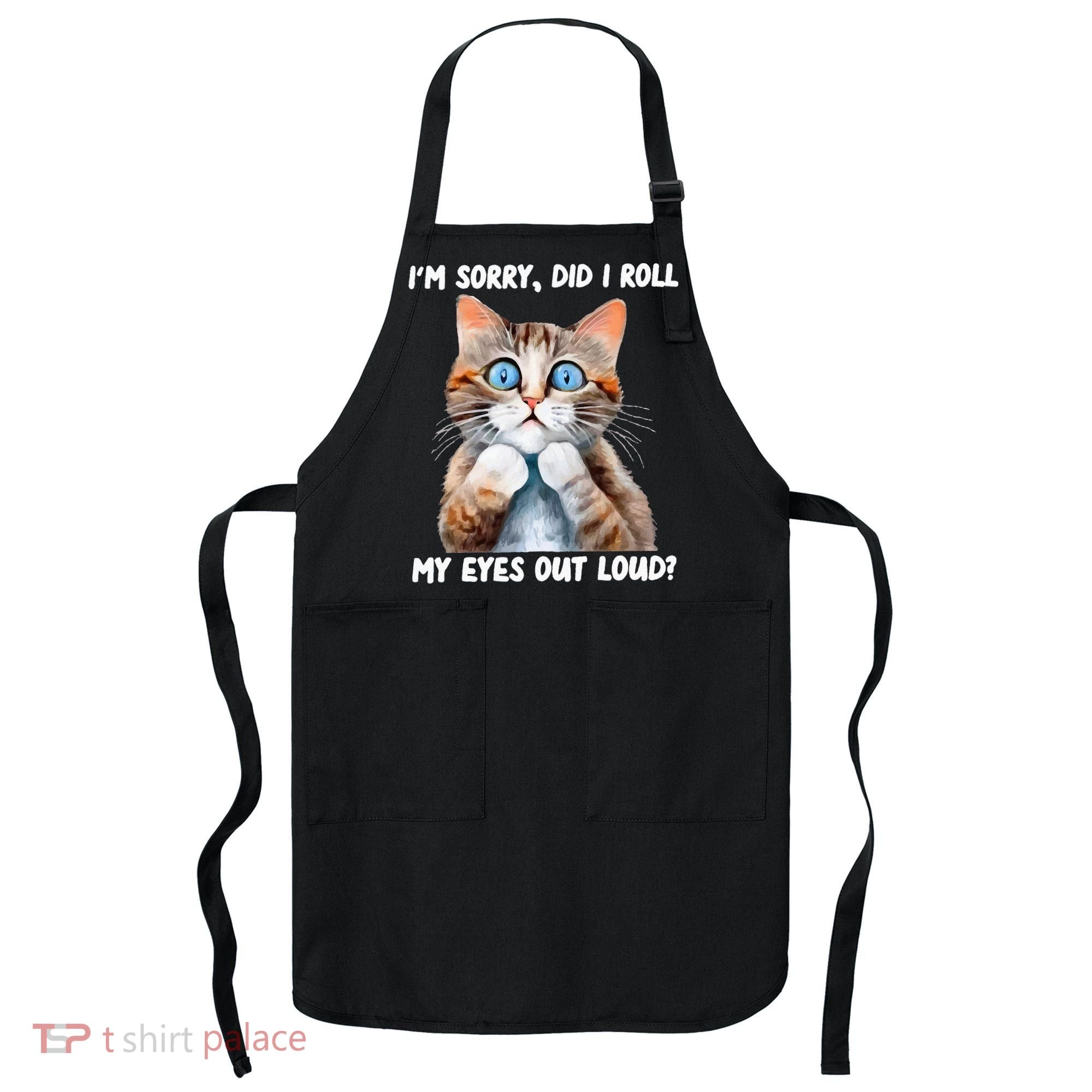 Sarcastic Kitten Did I Roll My Eyes Out Loud Cat Lovers Apron