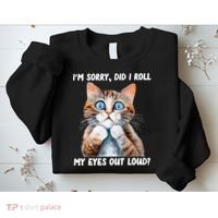 Sarcastic Kitten Did I Roll My Eyes Out Loud Cat Lovers Sweatshirt thumb 2