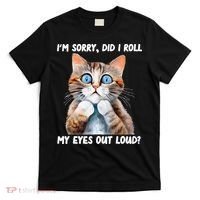 Sarcastic Kitten Did I Roll My Eyes Out Loud Cat Lovers T-Shirt thumb 0