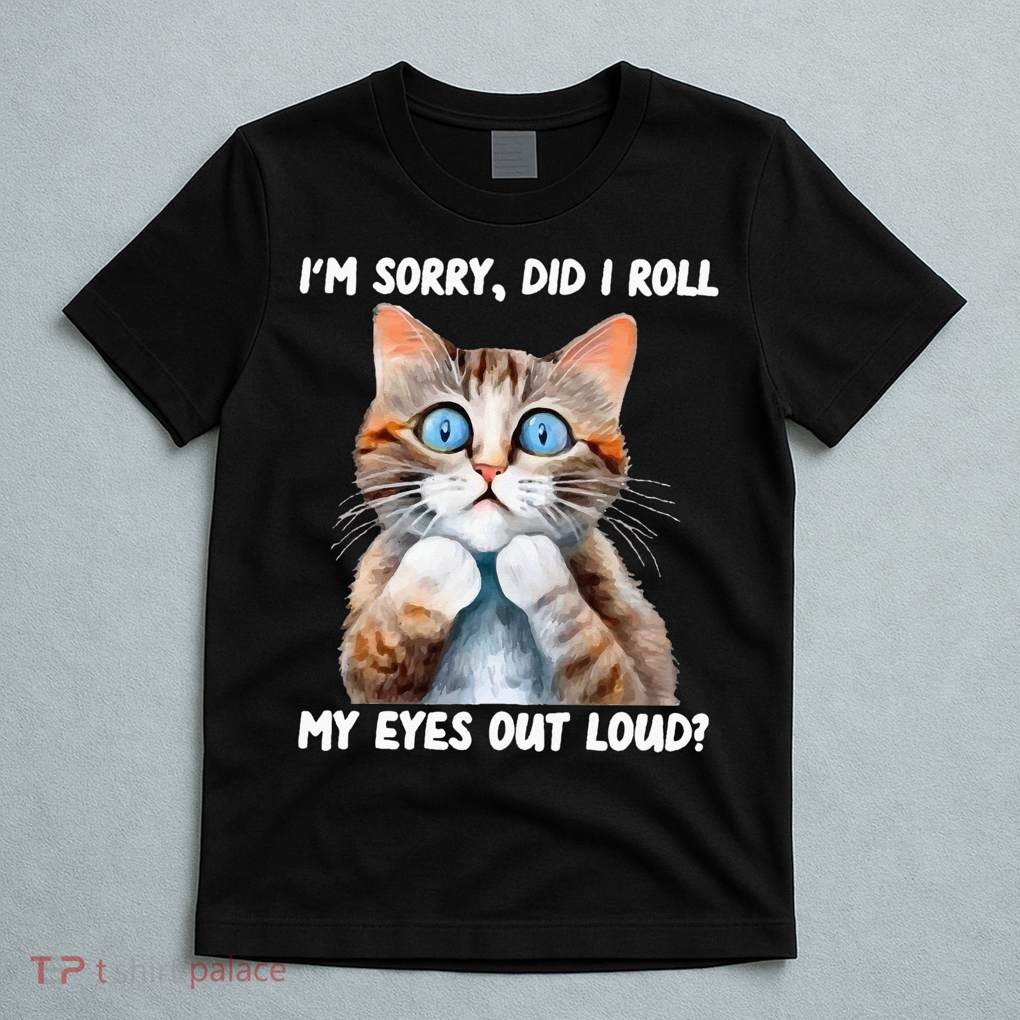Sarcastic Kitten Did I Roll My Eyes Out Loud Cat Lovers T-Shirt