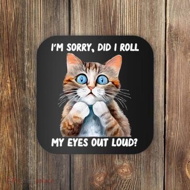 Sarcastic Kitten Did I Roll My Eyes Out Loud Cat Lovers Coaster
