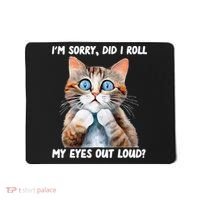 Sarcastic Kitten Did I Roll My Eyes Out Loud Cat Lovers Mousepad thumb 0