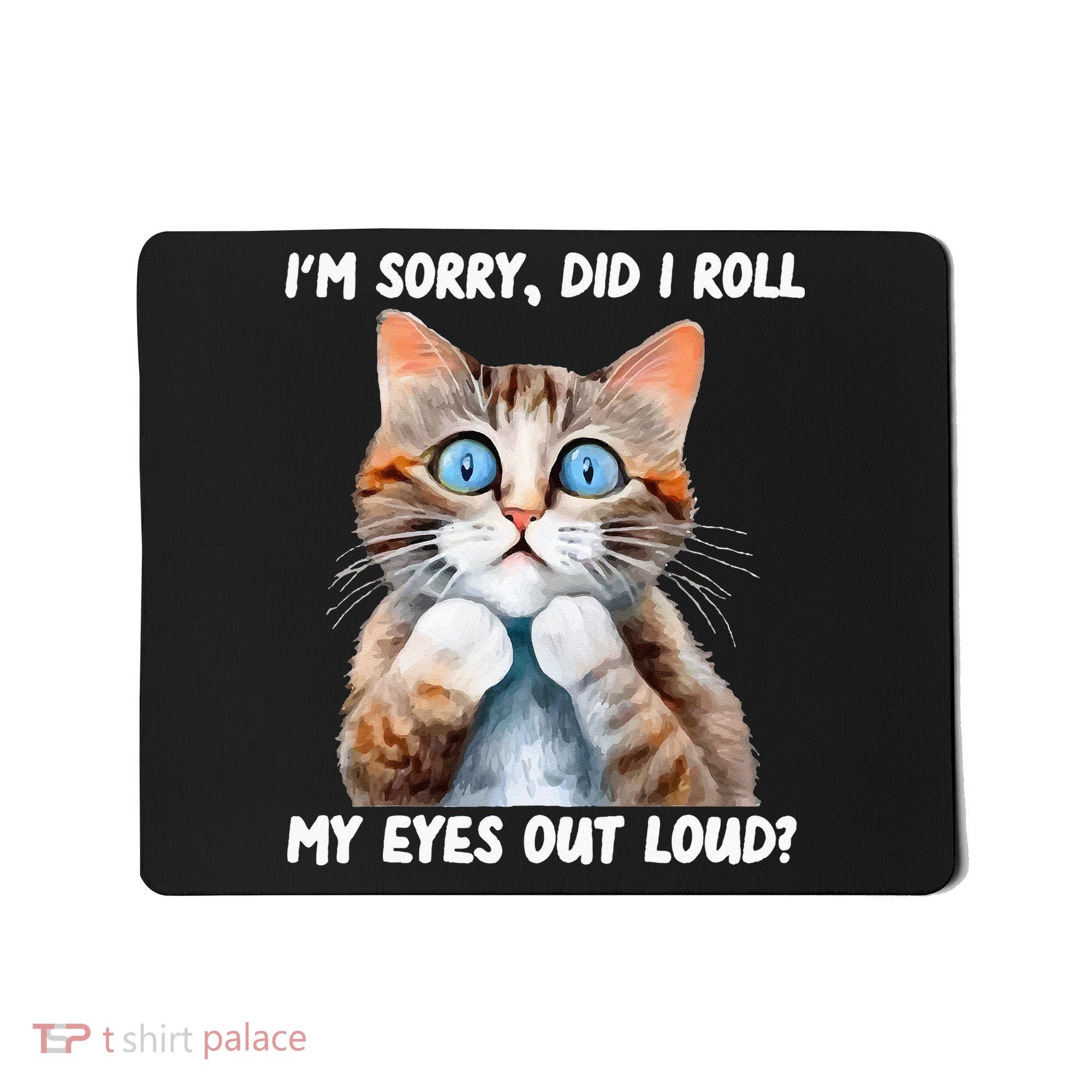 Sarcastic Kitten Did I Roll My Eyes Out Loud Cat Lovers Mousepad
