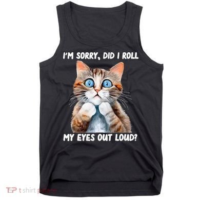 Sarcastic Kitten Did I Roll My Eyes Out Loud Cat Lovers Tank Top