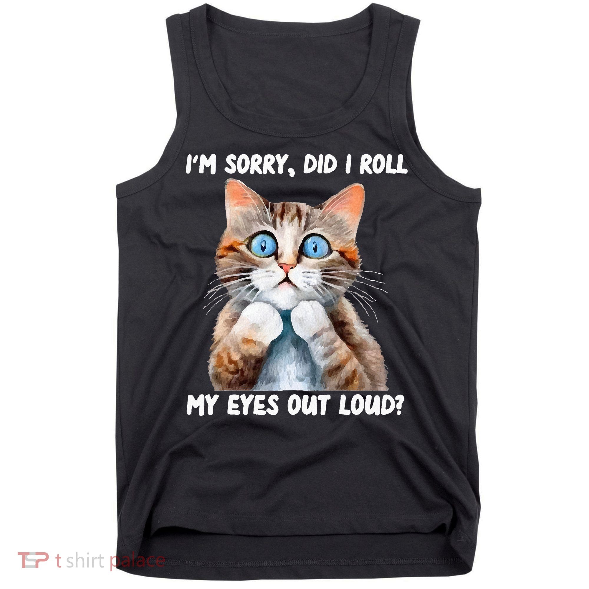 Sarcastic Kitten Did I Roll My Eyes Out Loud Cat Lovers Tank Top