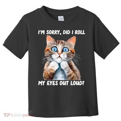 Sarcastic Kitten Did I Roll My Eyes Out Loud Cat Lovers Toddler T-Shirt