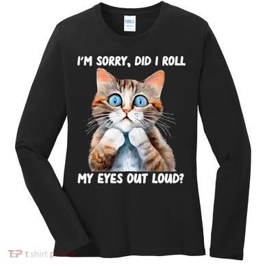 Sarcastic Kitten Did I Roll My Eyes Out Loud Cat Lovers Women's Long Sleeve Shirt