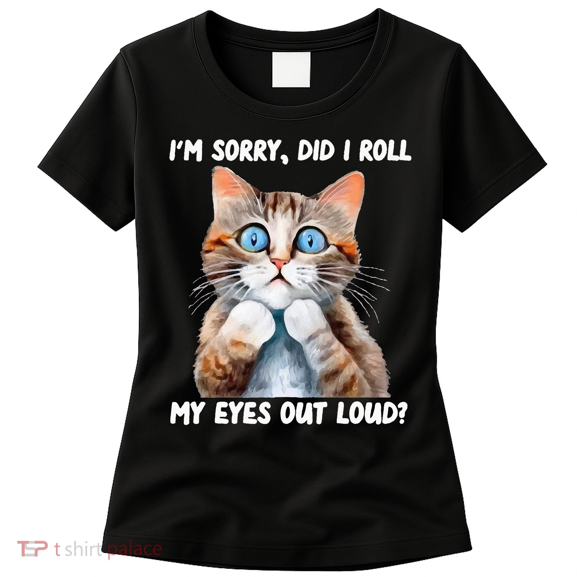 Sarcastic Kitten Did I Roll My Eyes Out Loud Cat Lovers Women's T-Shirt