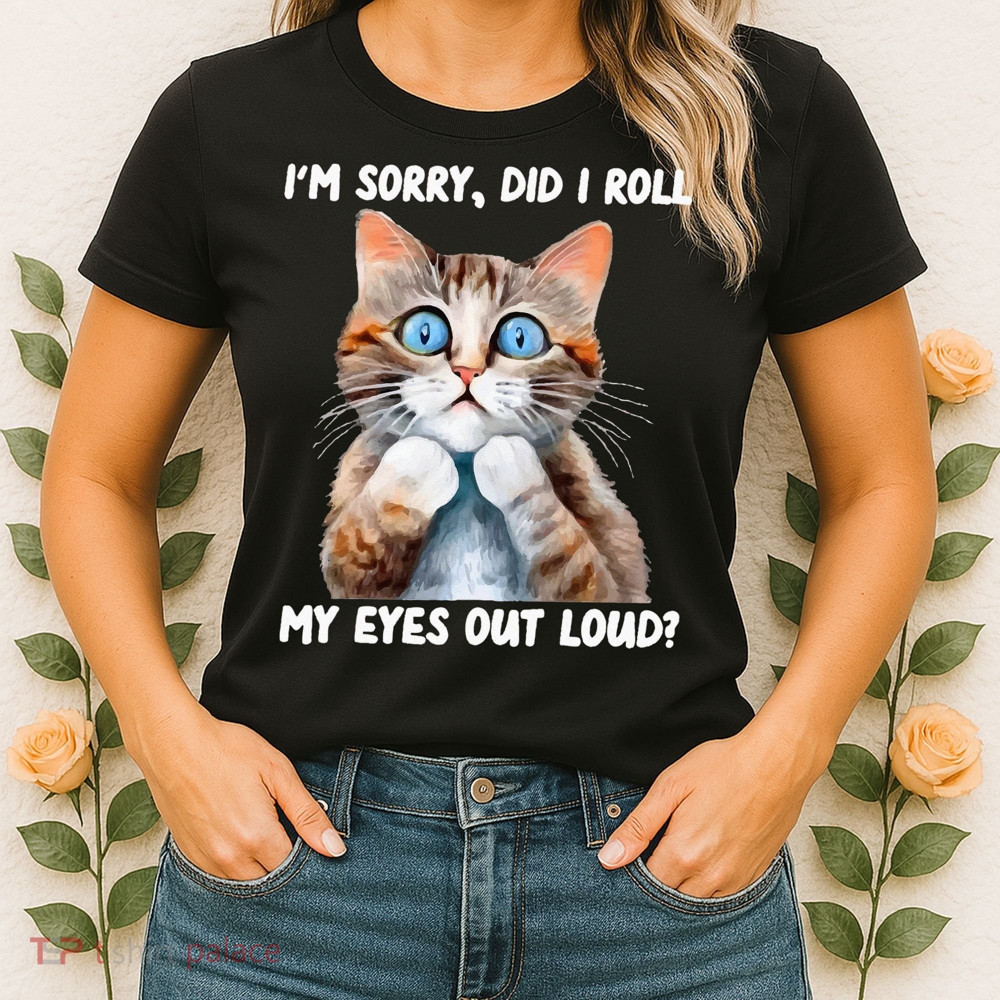 Sarcastic Kitten Did I Roll My Eyes Out Loud Cat Lovers Women's T-Shirt