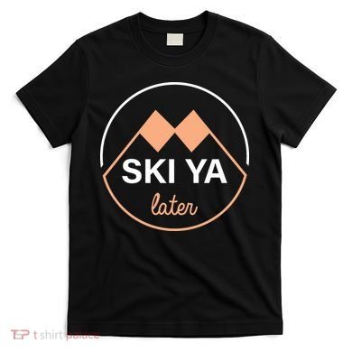 Ski Ya Later T-Shirt