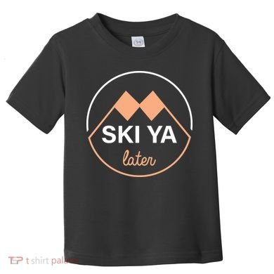 Ski Ya Later Toddler T-Shirt
