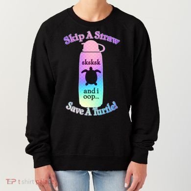 Skip A Straw Save A Turtle Sksksks Women's Sweatshirt