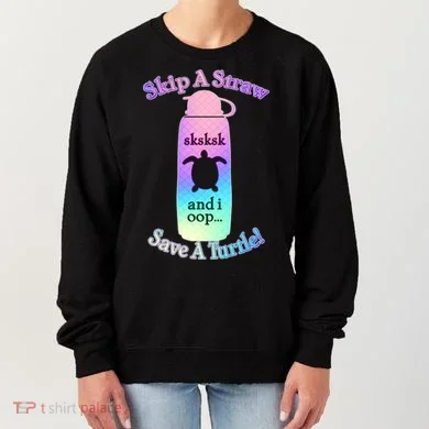 Skip A Straw Save A Turtle Sksksks Women's Sweatshirt