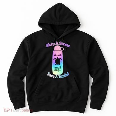 Skip A Straw Save A Turtle Sksksks Hoodie