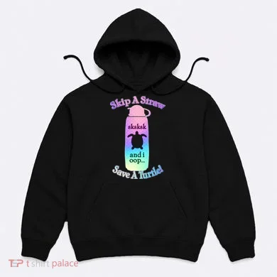 Skip A Straw Save A Turtle Sksksks Hoodie