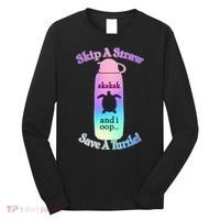 Skip A Straw Save A Turtle Sksksks Long Sleeve Shirt thumb 0