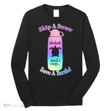 Skip A Straw Save A Turtle Sksksks Long Sleeve Shirt