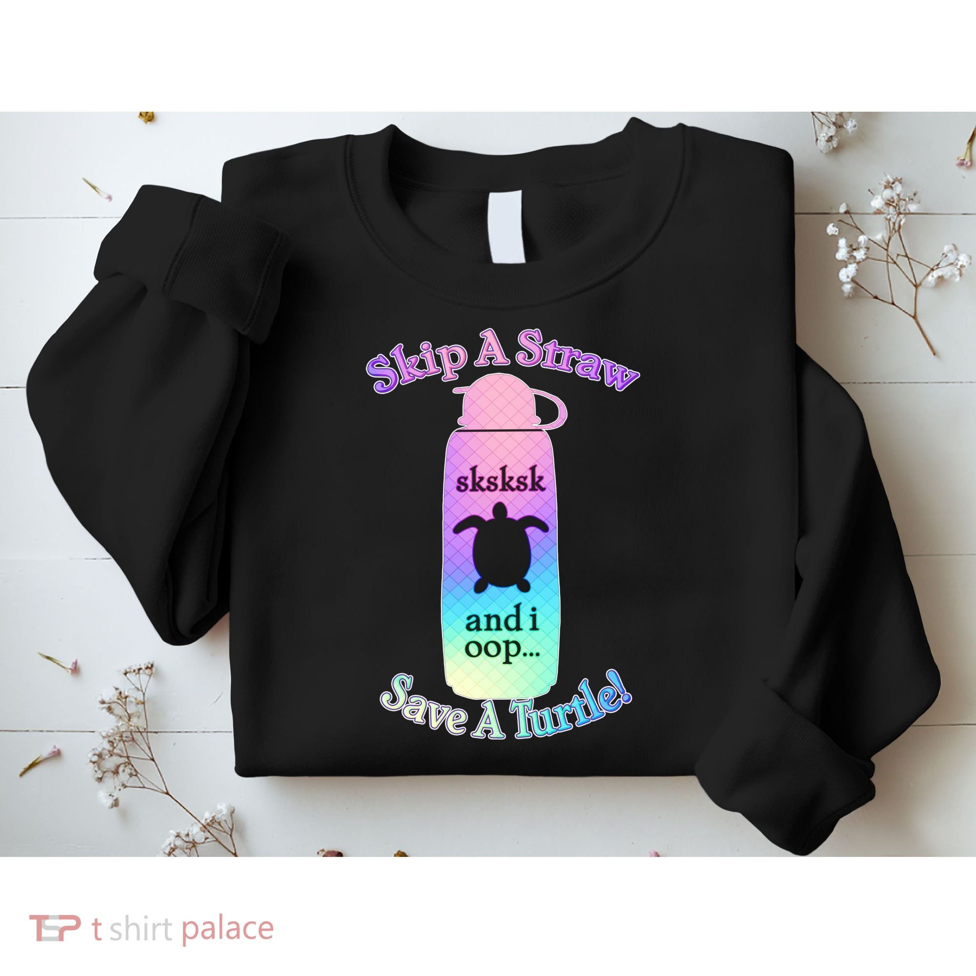 Skip A Straw Save A Turtle Sksksks Sweatshirt