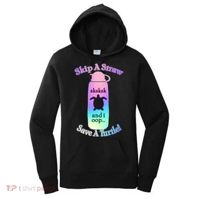 Skip A Straw Save A Turtle Sksksks Women's Hoodie