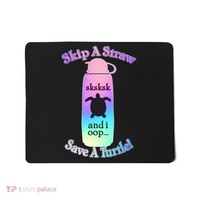 Skip A Straw Save A Turtle Sksksks Mousepad