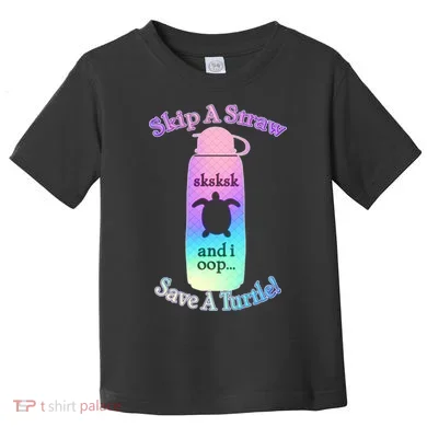 Skip A Straw Save A Turtle Sksksks Toddler T-Shirt