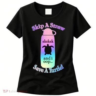 Skip A Straw Save A Turtle Sksksks Women's T-Shirt