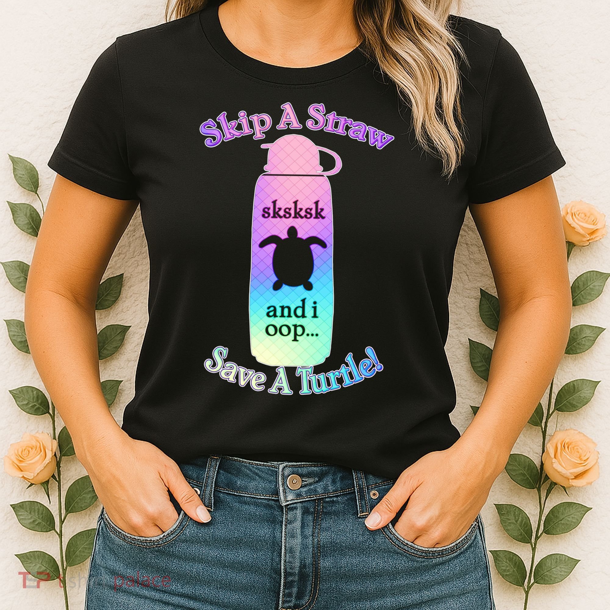 Skip A Straw Save A Turtle Sksksks Women's T-Shirt