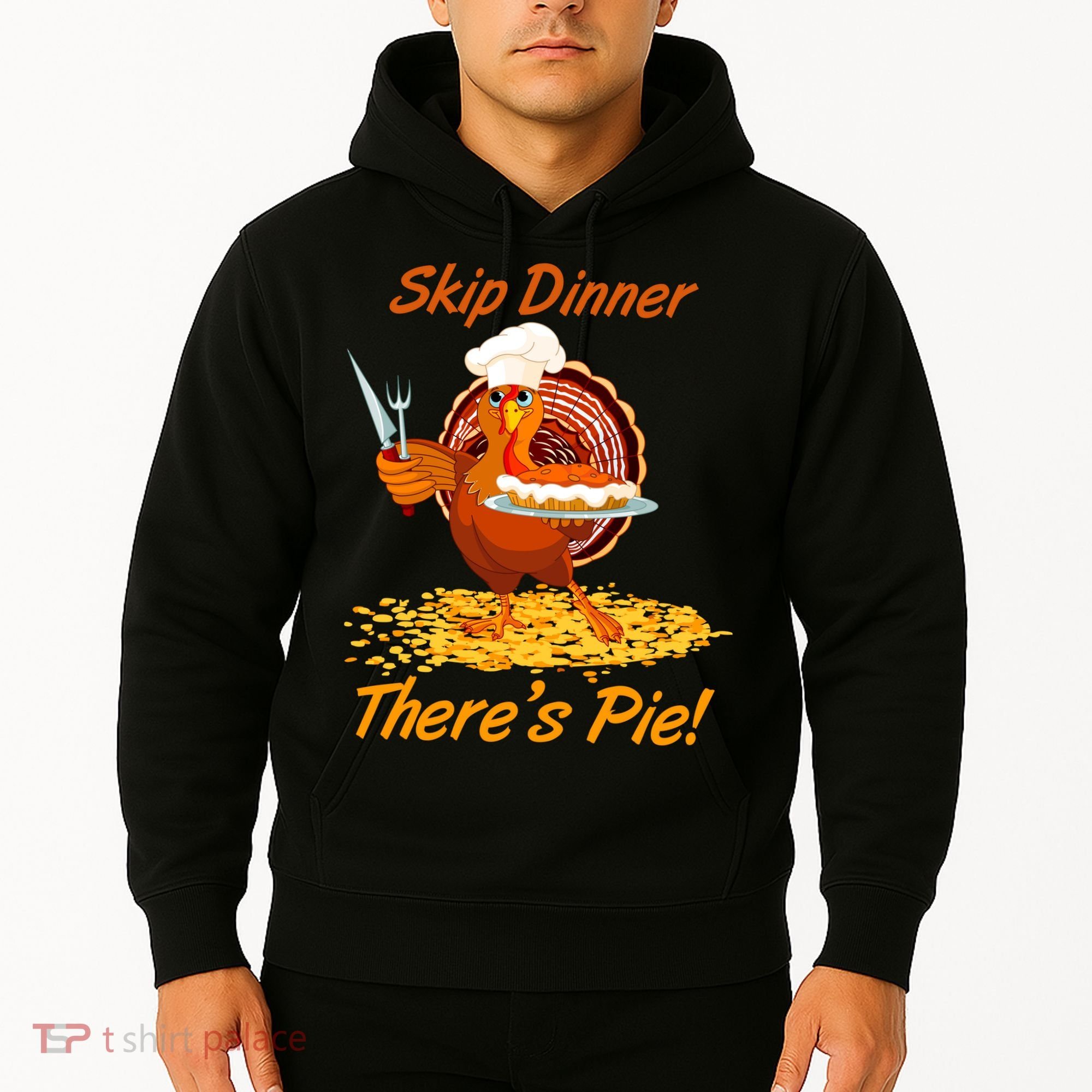 Skip Dinner There's Pie Turkey Thanksgiving Hoodie