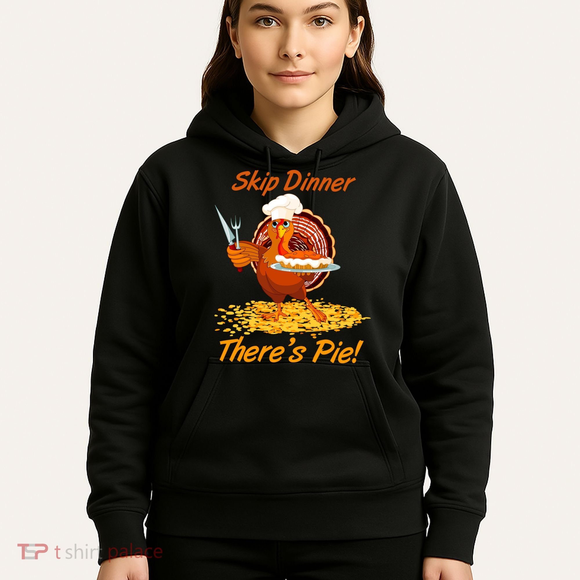 Skip Dinner There's Pie Turkey Thanksgiving Hoodie