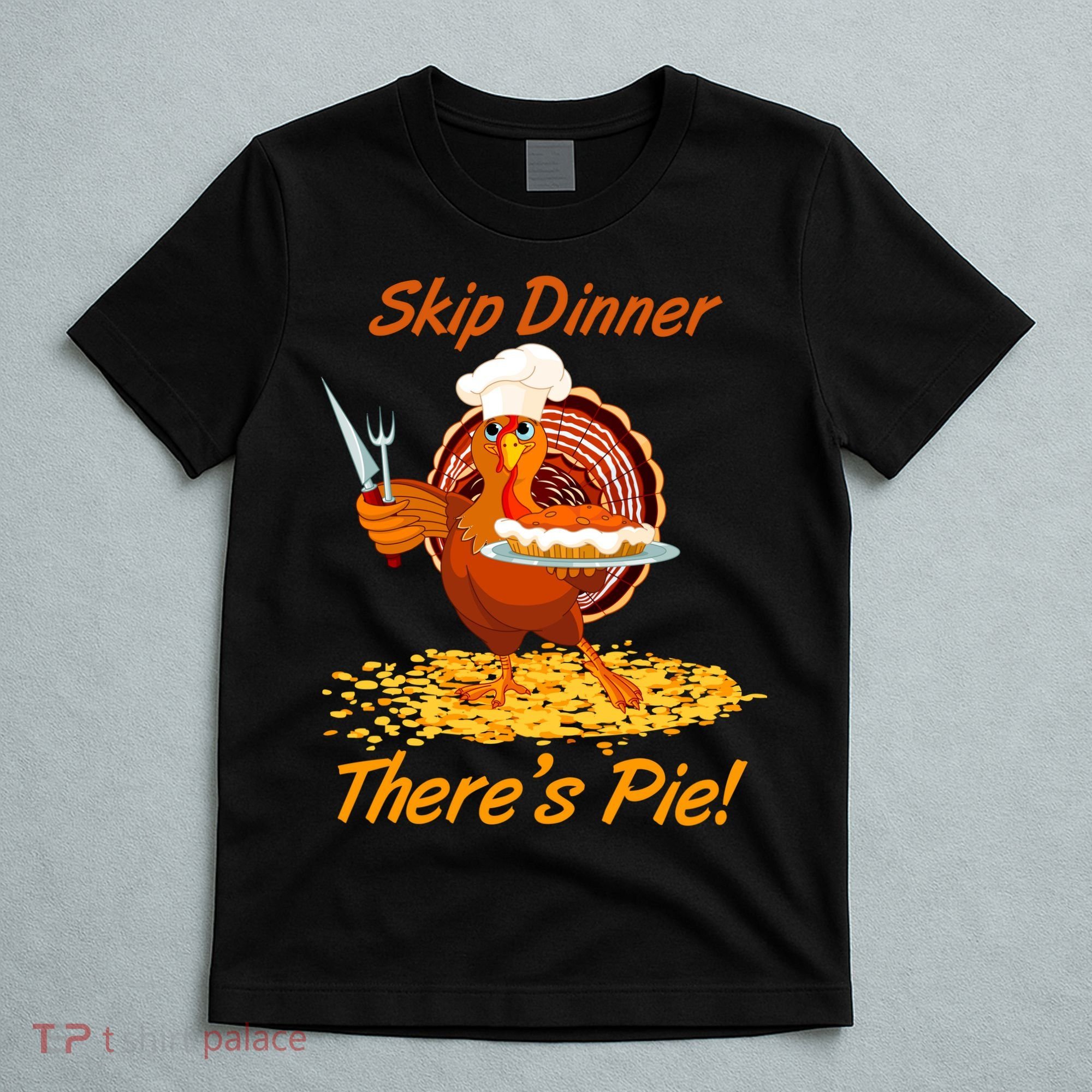 Skip Dinner There's Pie Turkey Thanksgiving T-Shirt