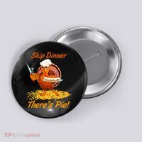 Skip Dinner There's Pie Turkey Thanksgiving Button thumb 0
