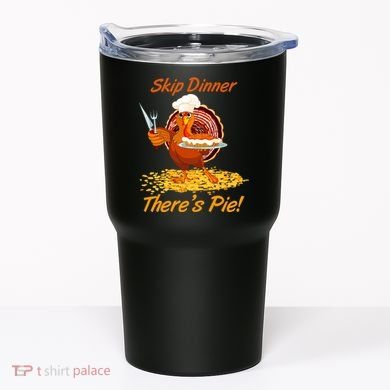Skip Dinner There's Pie Turkey Thanksgiving Tumbler
