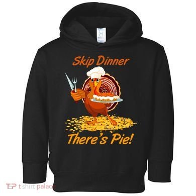 Skip Dinner There's Pie Turkey Thanksgiving Toddler Hoodie