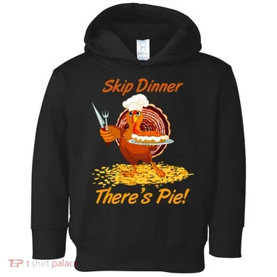 Skip Dinner There's Pie Turkey Thanksgiving Toddler Hoodie