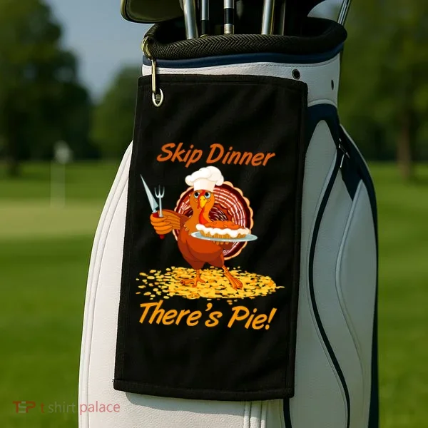 Skip Dinner There's Pie Turkey Thanksgiving Golf Towel