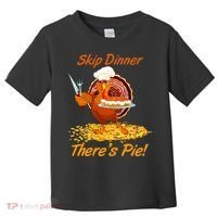 Skip Dinner There's Pie Turkey Thanksgiving Toddler T-Shirt thumb 0
