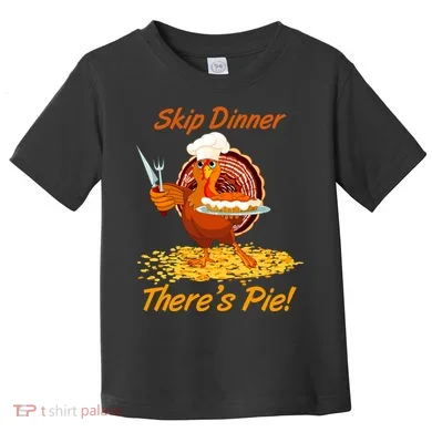 Skip Dinner There's Pie Turkey Thanksgiving Toddler T-Shirt