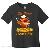 Skip Dinner There's Pie Turkey Thanksgiving Toddler T-Shirt thumb 0