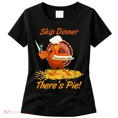 Skip Dinner There's Pie Turkey Thanksgiving Women's T-Shirt