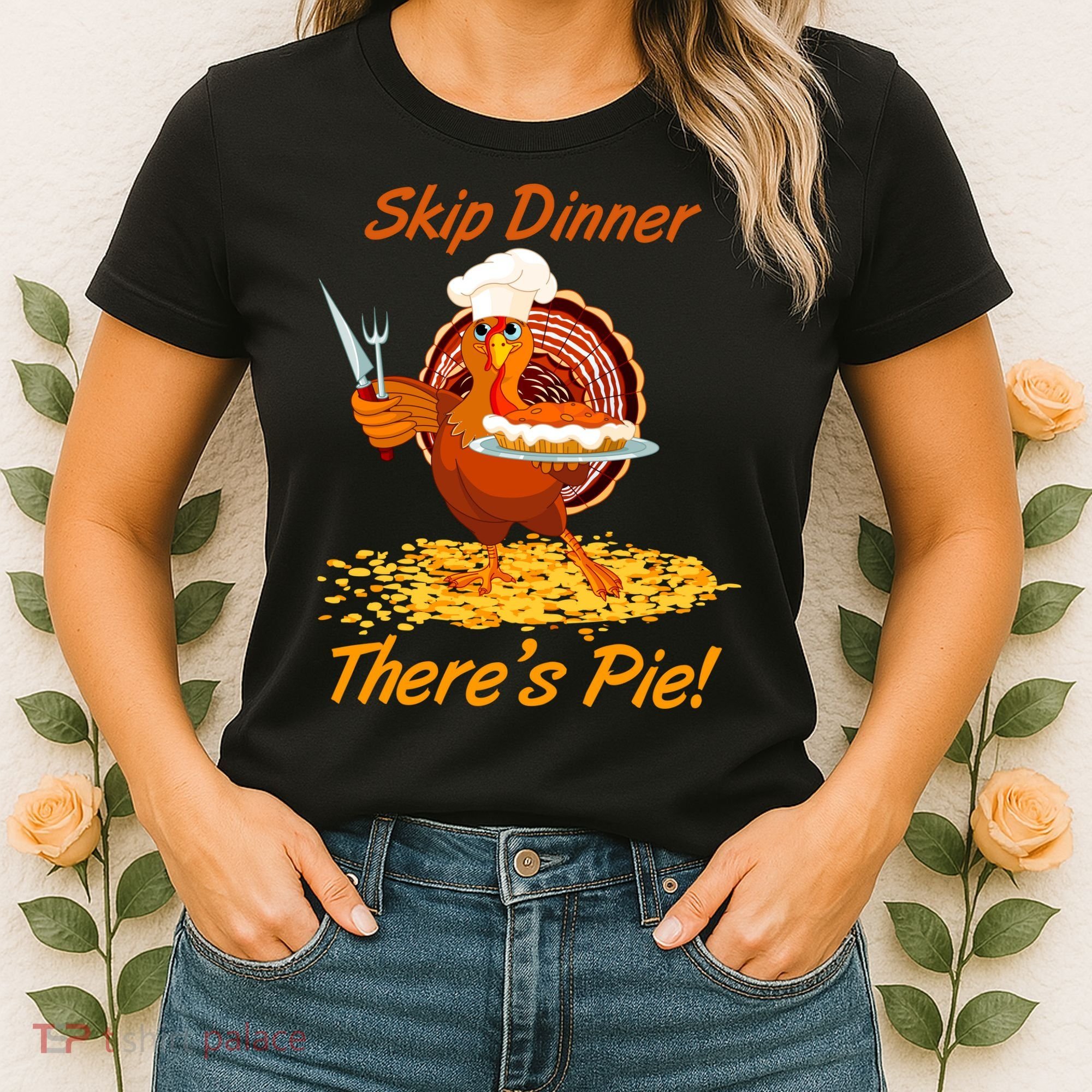 Skip Dinner There's Pie Turkey Thanksgiving Women's T-Shirt