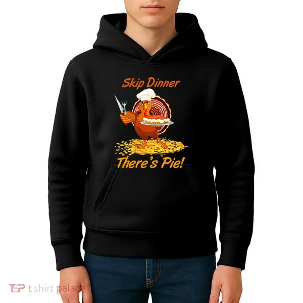 Skip Dinner There's Pie Turkey Thanksgiving Kids Hoodie