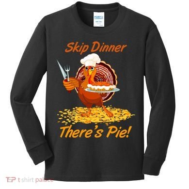 Skip Dinner There's Pie Turkey Thanksgiving Kids Long Sleeve Shirt