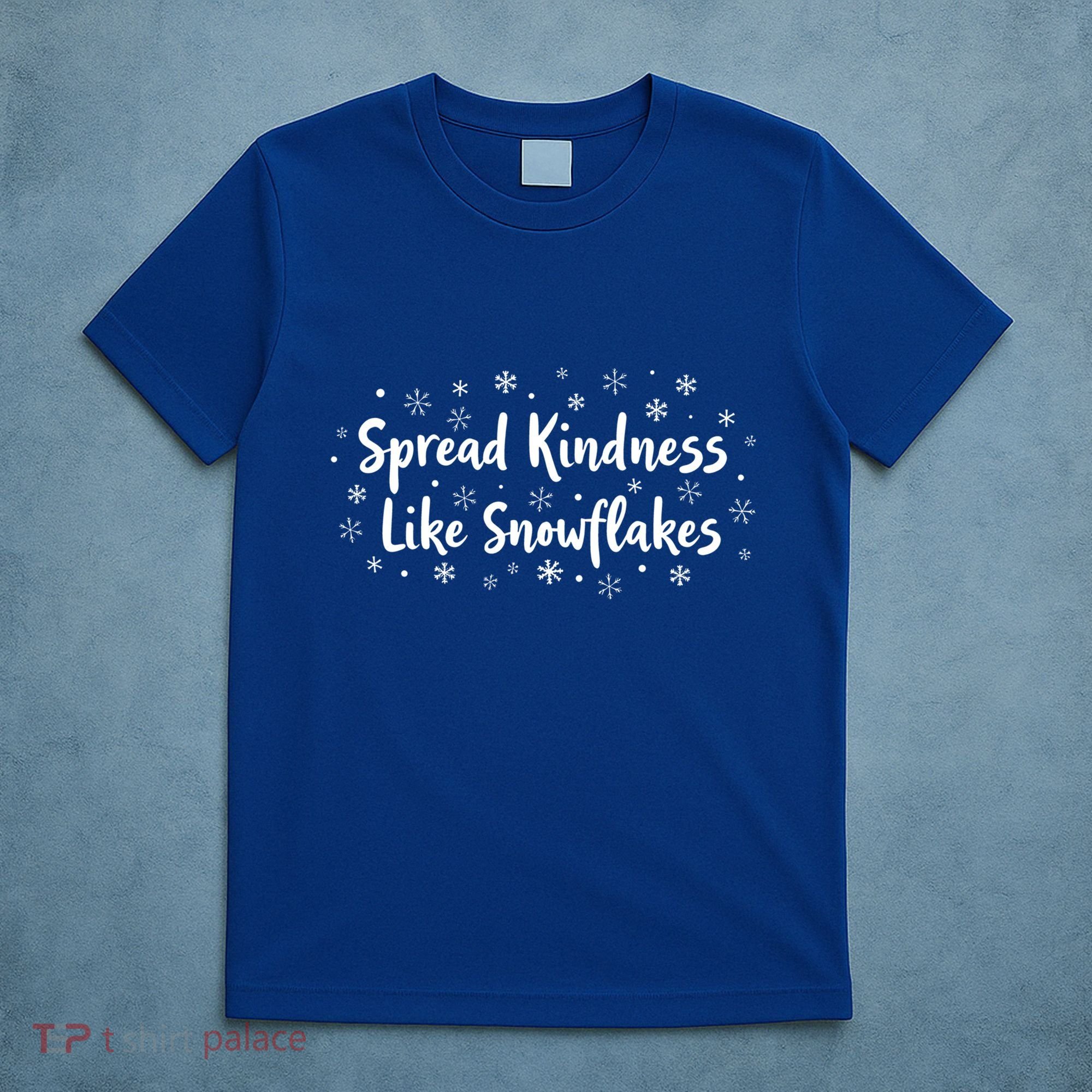 Spread Kindness Like Snowflakes Unspirational Positive Xmas Gift T-Shirt