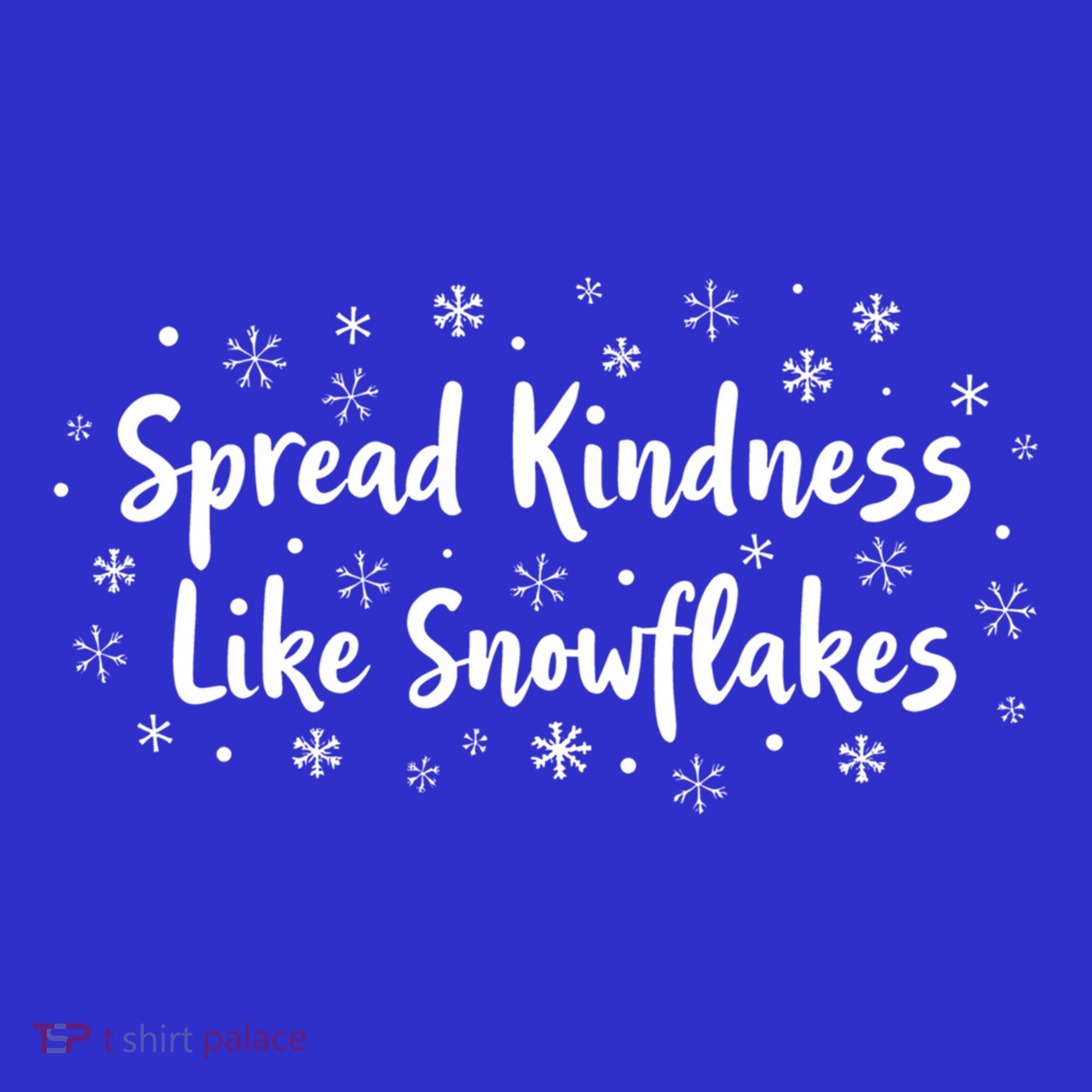 Spread Kindness Like Snowflakes Unspirational Positive Xmas Gift T-Shirt