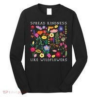 SPREAD KINDNESS LIKE WILDFLOWERS Love Happiness Girlfriend Flowers Long Sleeve Shirt thumb 0