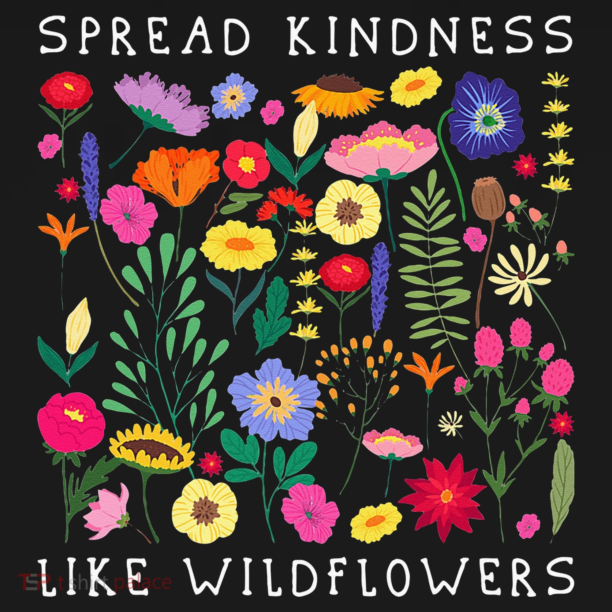 SPREAD KINDNESS LIKE WILDFLOWERS Love Happiness Girlfriend Flowers Kids T-Shirt