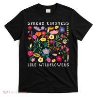 SPREAD KINDNESS LIKE WILDFLOWERS Love Happiness Flowers T-Shirt thumb 0